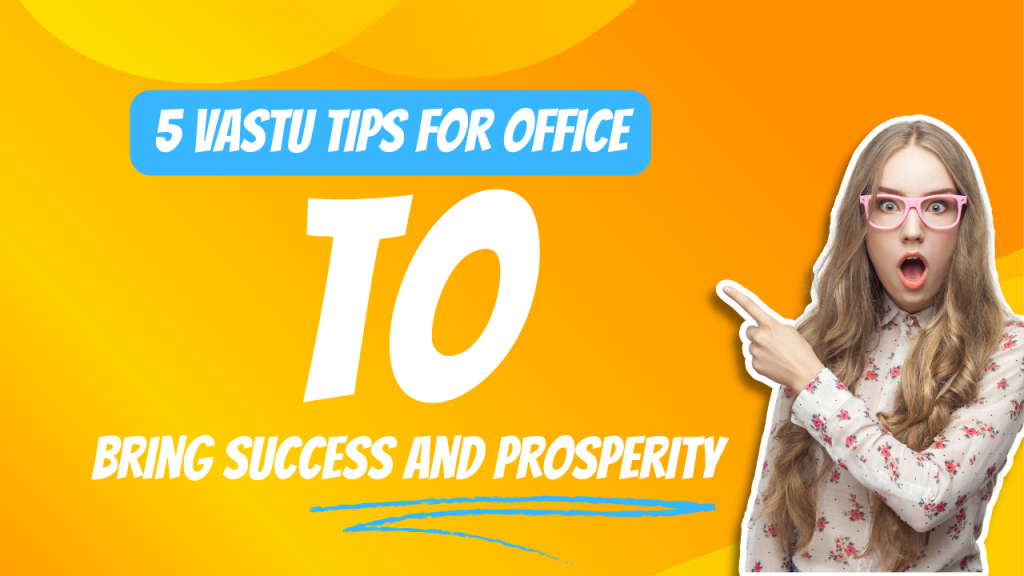 5 Vastu Tips For Office To Bring Success And Prosperity